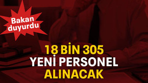 18 bin 305 yeni personel alınacak